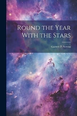 Round the Year With the Stars - Garrett P Serviss - cover