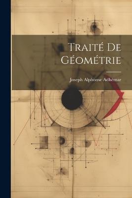 Traité De Géométrie - Joseph Alphonse Adhémar - cover
