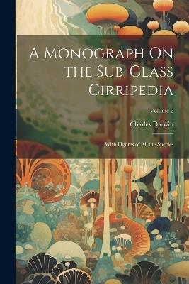 A Monograph On the Sub-Class Cirripedia: With Figures of All the Species; Volume 2 - Charles Darwin - cover