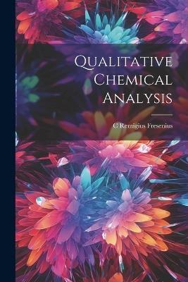 Qualitative Chemical Analysis - C Remigius Fresenius - cover