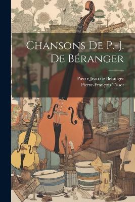 Chansons De P.-J. De Béranger - Pierre Jean de Béranger,Pierre-François Tissot - cover