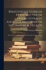 Bibliotheque Curieuse Et Instructive De Divers Ouvrages Anciens & Modernes, De Litterature & Des Arts: Ouverte Pour Les Personnes Qui Aiment Des Lettres, Volumes 1-2