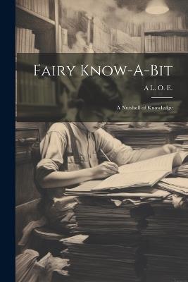 Fairy Know-A-Bit: A Nutshell of Knowledge - A L O E - cover