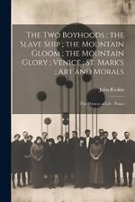 The Two Boyhoods; the Slave Ship; the Mountain Gloom; the Mountain Glory; Venice; St. Mark's; Art and Morals: The Mystery of Life; Peace