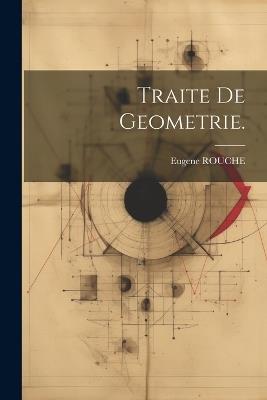 Traite De Geometrie. - Eugene Rouche - cover