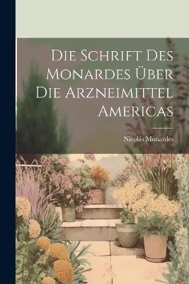 Die Schrift Des Monardes Über Die Arzneimittel Americas - Nicolás Monardes - cover