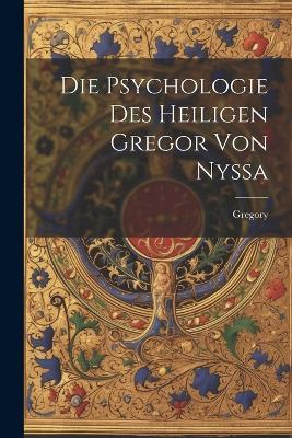 Die Psychologie Des Heiligen Gregor Von Nyssa - Gregory - cover