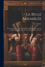 La Belle Assemblée: Being a Curious Collection of Some Very Remarkable Incidents Which Happen'd to Persons of the First Quality in France