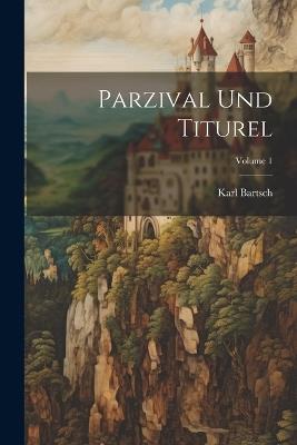 Parzival Und Titurel; Volume 1 - Karl Bartsch - cover