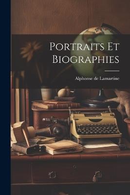Portraits Et Biographies - Alphonse De Lamartine - cover