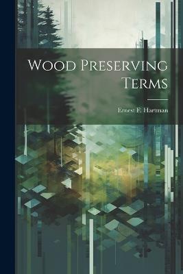 Wood Preserving Terms - Ernest F Hartman - cover