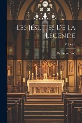 Les Jésuites De La Légende; Volume 2 - Alexandre Brou - cover