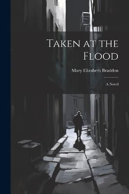 Taken at the Flood - Mary Elizabeth Braddon - cover