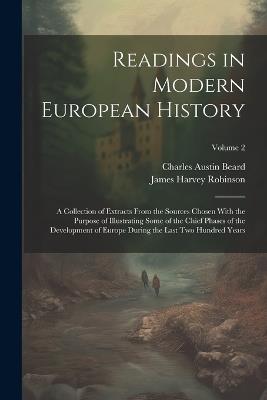 Readings in Modern European History: A Collection of Extracts From the Sources Chosen With the Purpose of Illustrating Some of the Chief Phases of the Development of Europe During the Last Two Hundred Years; Volume 2 - James Harvey Robinson,Charles Austin Beard - cover