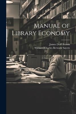 Manual of Library Economy - James Duff Brown,William Charles Berwick Sayers - cover