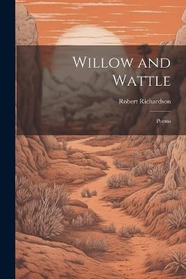 Willow and Wattle: Poems - Robert Richardson - cover
