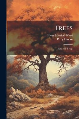 Trees: Buds and Twigs - Harry Marshall Ward,Percy Groom - cover