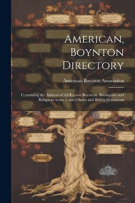 American, Boynton Directory: Containing the Address of All Known Boyntons, Boyingtons and Byingtons in the United States and British Dominions - cover