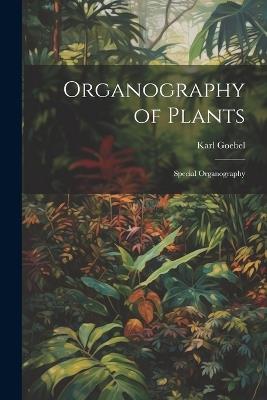 Organography of Plants: Special Organography - Karl Goebel - cover
