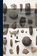 Primitive Paternity: The Myth of Supernatural Birth in Relation to the History of the Family