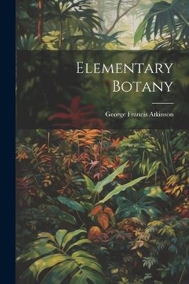 Elementary Botany - George Francis Atkinson - cover