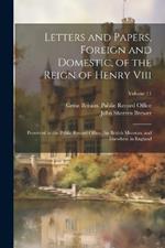 Letters and Papers, Foreign and Domestic, of the Reign of Henry Viii: Preserved in the Public Record Office, the British Museum, and Elsewhere in England; Volume 11