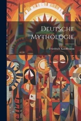 Deutsche Mythologie - Friedrich Kauffmann - cover