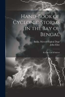 Hand-Book of Cyclonic Storms in the Bay of Bengal: For the Use of Sailors - John Eliot - cover