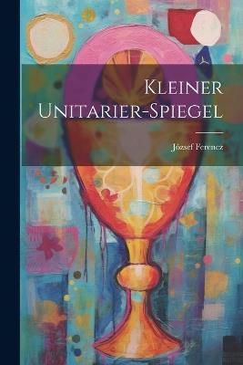 Kleiner Unitarier-Spiegel - József Ferencz - cover