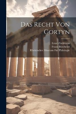 Das Recht Von Gortyn - Franz Büecheler,Ernst Zitelmann - cover