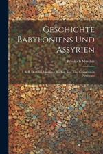 Geschichte Babyloniens Und Assyrien: 2. Aufl. Des Gleichnemigen Werkes, Rev. Und Grösstenteils Neubearb