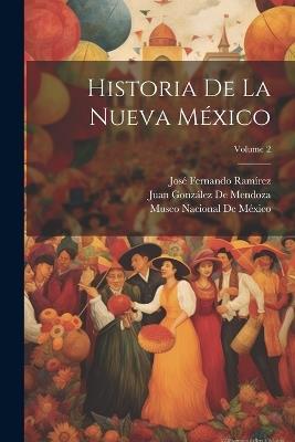 Historia De La Nueva México; Volume 2 - José Fernando Ramírez,Juan González de Mendoza - cover