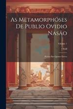 As Metamorphóses De Publio Ovidio Nasão: Poema Em Quinze Livros; Volume 1