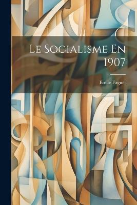 Le Socialisme En 1907 - Emile Faguet - cover