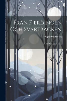 Från Fjerdingen Och Svartbäcken: Studier Vid Akademien - August Strindberg - cover