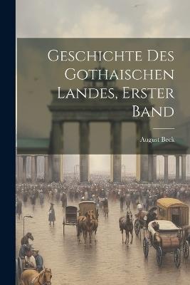 Geschichte des gothaischen Landes, Erster Band - August Beck - cover