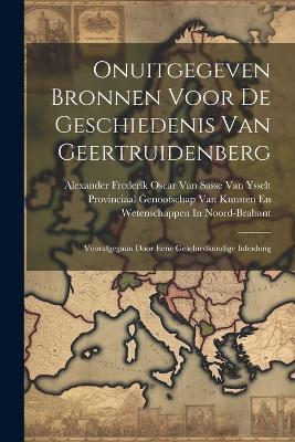 Onuitgegeven Bronnen Voor De Geschiedenis Van Geertruidenberg: Voorafgegaan Door Eene Geschiedkundige Inleidung - cover