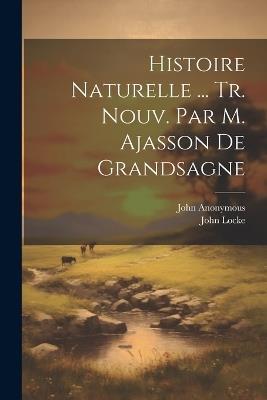 Histoire Naturelle ... Tr. Nouv. Par M. Ajasson De Grandsagne - Anonymous - cover