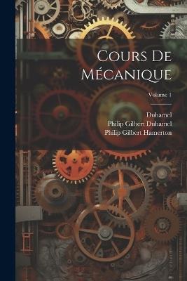 Cours De Mécanique; Volume 1 - Philip Gilbert Hamerton,Duhamel,Philip Gilbert Duhamel - cover