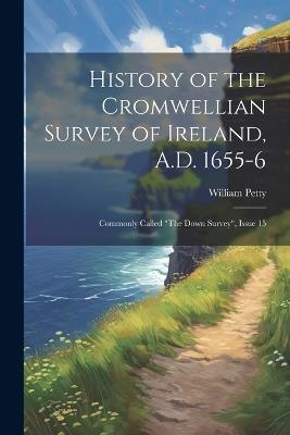 History of the Cromwellian Survey of Ireland, A.D. 1655-6: Commonly Called "The Down Survey", Issue 15 - William Petty - cover