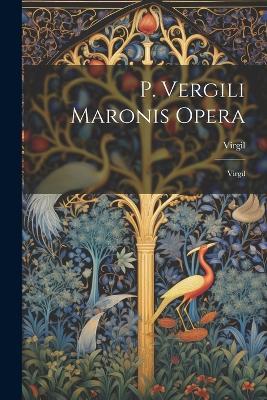 P. Vergili Maronis Opera: Virgil - Virgil - cover