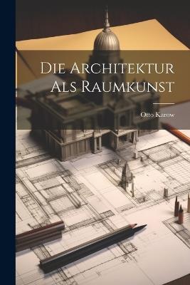 Die Architektur Als Raumkunst - Otto Karow - cover