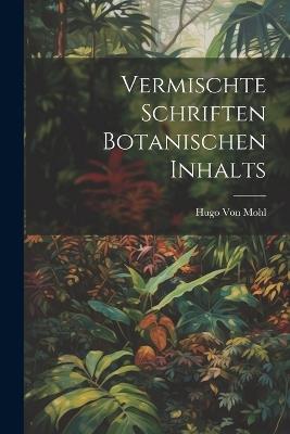 Vermischte Schriften botanischen Inhalts - Hugo Von Mohl - cover