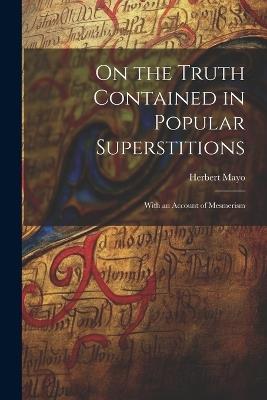 On the Truth Contained in Popular Superstitions: With an Account of Mesmerism - Herbert Mayo - cover