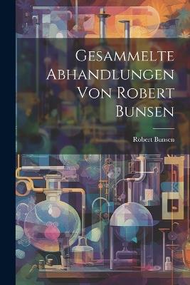 Gesammelte Abhandlungen Von Robert Bunsen - Robert Bunsen - cover