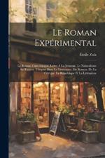 Le Roman Expérimental: Le Roman Expérimental. Lettre À La Jeunesse. Le Naturalisme Au Théâtre. L'argent Dans La Littérature. Du Roman. De La Critique. La République Et La Littérature