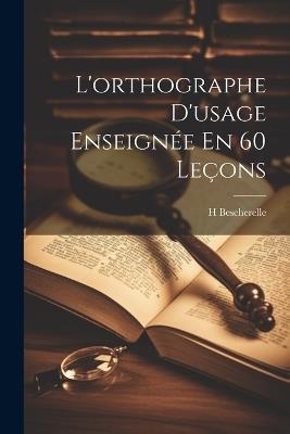 L'orthographe D'usage Enseignée En 60 Leçons - H Bescherelle - cover