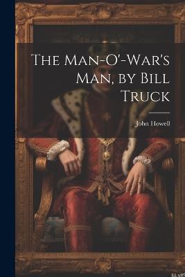 The Man-O'-War's Man, by Bill Truck - John Howell - cover