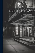 Four Old Plays: Three Interludes: Thersytes, Jack Jugler and Heywood's Pardoner and Frere: And Jocasta, a Tragedy by Gascoigne and Kinwelmarsh, With an Introduction and Notes