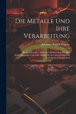 Die Metalle und ihre Verarbeitung: Brennmaterialien, Heizung und Feuerung. Für den selbstunterrichte und zum gebrauche an Universitäten und technischen Lehranstalten
